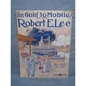 Antique 1900's "I'm Goin' To Mobile on the Robert E. Lee" Sheet Music #147